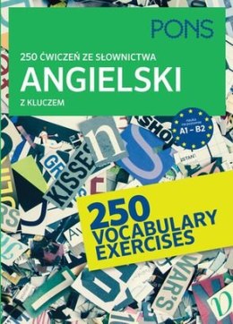250 ćwiczeń ze słownictwa angielskiego z kluczem na poziomie A1-B2 PONS