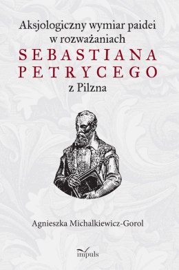 Aksjologiczny wymiar paidei w rozważaniach Sebastiana Petrycego z Pilzna