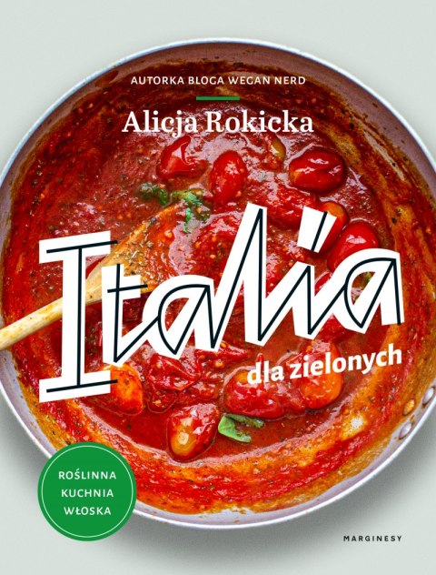 Italia dla zielonych. Roślinna kuchnia włoska Italia dla zielonych. Roślinna kuchnia włoska