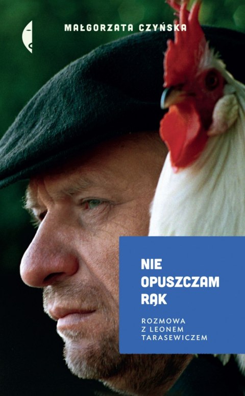 Nie opuszczam rąk. Rozmowa z Leonem Tarasewiczem Nie opuszczam rąk. Rozmowa z Leonem Tarasewiczem
