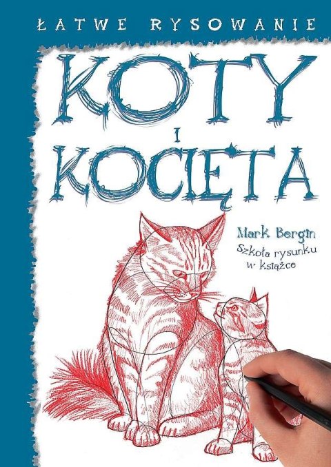 Łatwe rysowanie: Koty i kocięta Łatwe rysowanie: Koty i kocięta