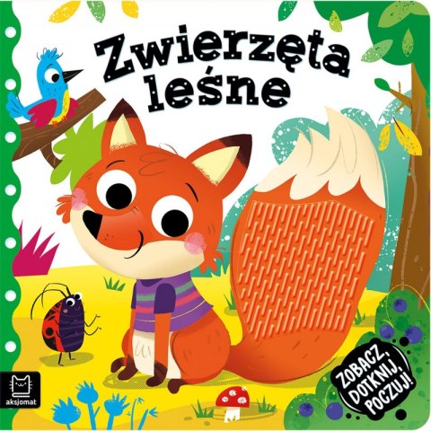 Zwierzęta leśne. Zobacz, dotknij, poczuj! Książeczka sensoryczna Zwierzęta leśne. Zobacz, dotknij, poczuj! Książeczka sensoryczna