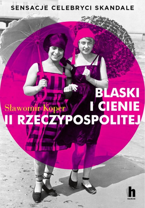 Blaski i cienie II Rzeczypospolitej. Sensacje, celebryci, skandale Blaski i cienie II Rzeczypospolitej. Sensacje, celebryci, skandale