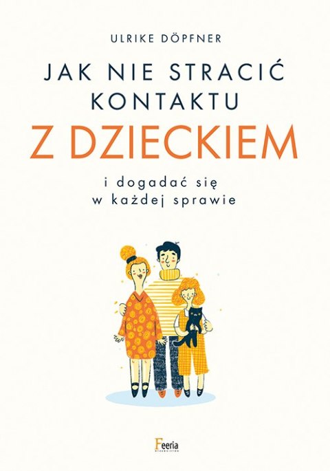 Jak nie stracić kontaktu z dzieckiem i dogadać się w każdej sprawie Jak nie stracić kontaktu z dzieckiem i dogadać się w każdej sprawie