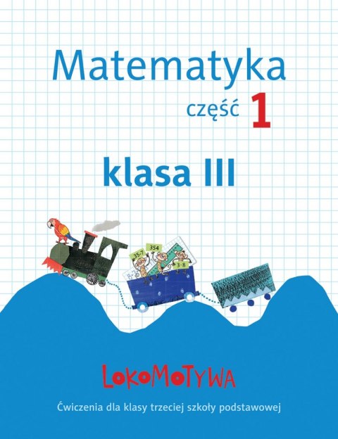 Lokomotywa 3 Matematyka Ćwiczenia część 1 Lokomotywa 3 Matematyka Ćwiczenia część 1