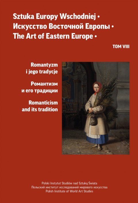 Sztuka Europy Wschodniej. Romantyzm i jego tradycje. Tom 8 Sztuka Europy Wschodniej. Romantyzm i jego tradycje. Tom 8