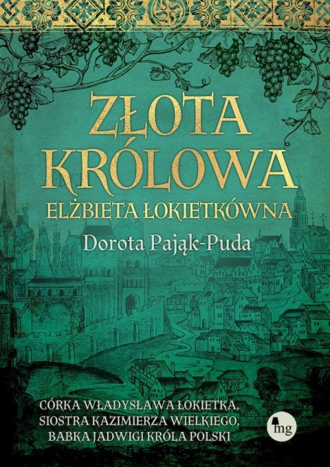 Złota królowa. Elżbieta Łokietkówna Złota królowa. Elżbieta Łokietkówna