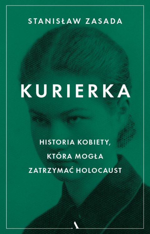 Kurierka. Historia kobiety, która mogła zatrzymać Holocaust Kurierka. Historia kobiety, która mogła zatrzymać Holocaust