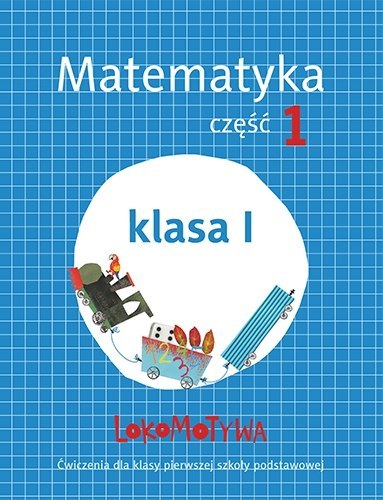 Lokomotywa 1 Matematyka ćwiczenia część 1 Lokomotywa 1 Matematyka ćwiczenia część 1