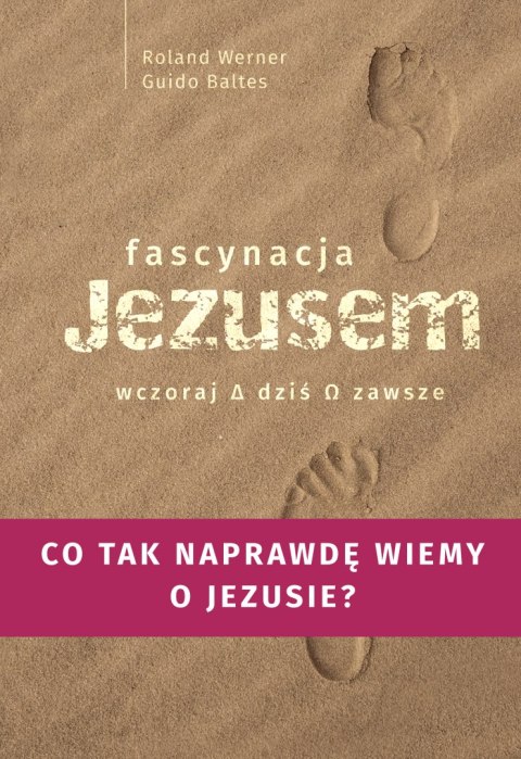 Fascynacja Jezusem. Wczoraj, dziś, zawsze Fascynacja Jezusem. Wczoraj, dziś, zawsze