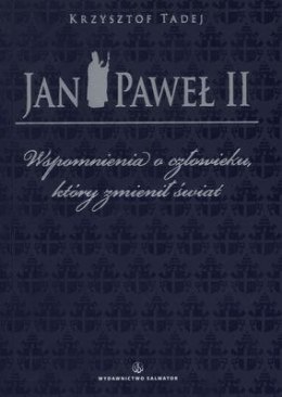 Jan Paweł II wspomnienia o człowieku który zmienił świat