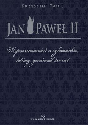 Jan Paweł II wspomnienia o człowieku który zmienił świat Jan Paweł II wspomnienia o człowieku który zmienił świat