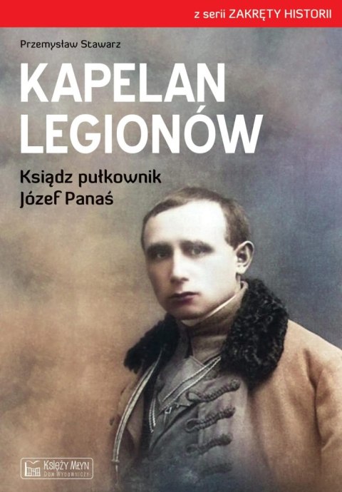 Kapelan Legionów. Ksiądz pułkownik Józef Panaś Kapelan Legionów. Ksiądz pułkownik Józef Panaś