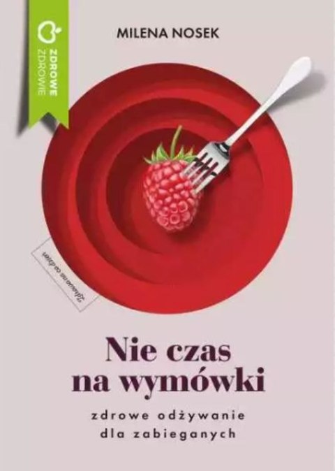 Nie ma czasu na wymówki. Zdrowe odżywianie dla zabieganych Nie ma czasu na wymówki. Zdrowe odżywianie dla zabieganych