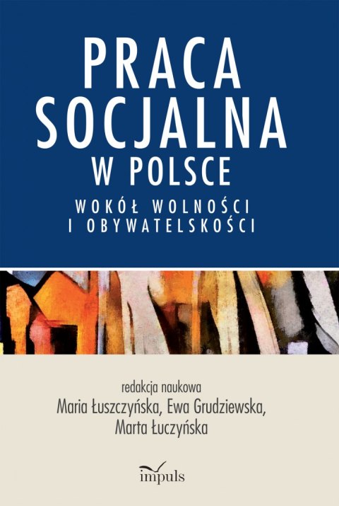 Praca socjalna w Polsce Wokół wolności i obywatelskości Praca socjalna w Polsce Wokół wolności i obywatelskości