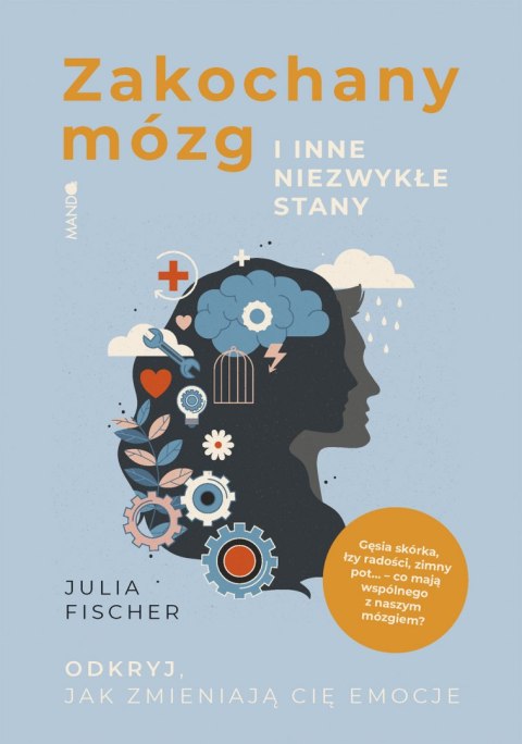 Zakochany mózg i inne niezwykłe stany. Odkryj, jak zmieniają cię emocje Zakochany mózg i inne niezwykłe stany. Odkryj, jak zmieniają cię emocje