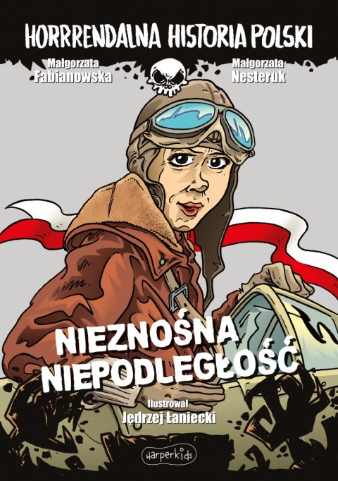 Nieznośna niepodległość. Horrrendalna historia Polski Nieznośna niepodległość. Horrrendalna historia Polski