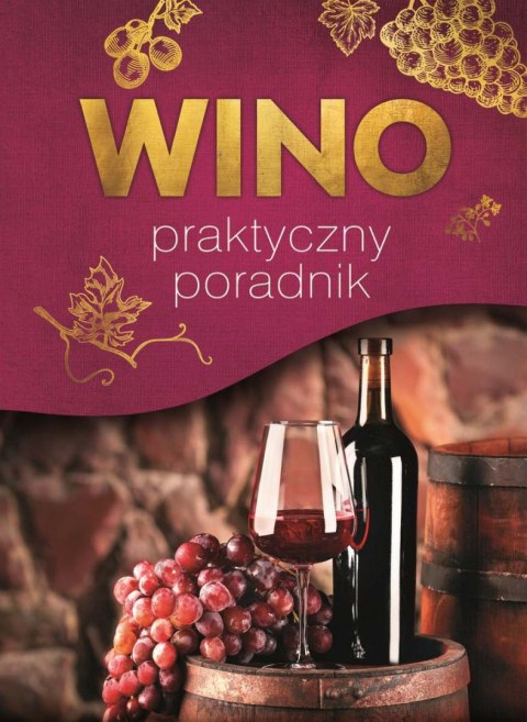 Wino. Praktyczny poradnik Wino. Praktyczny poradnik