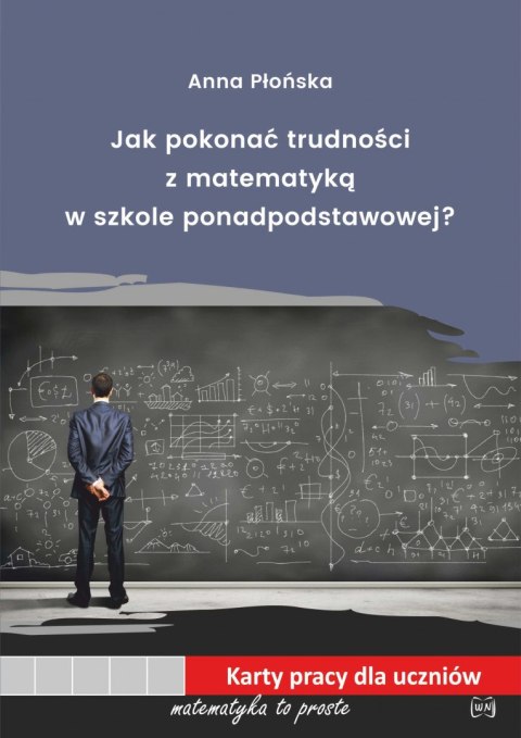 Jak pokonać trudności z matematyką w szkole ponadpodstawowej Jak pokonać trudności z matematyką w szkole ponadpodstawowej