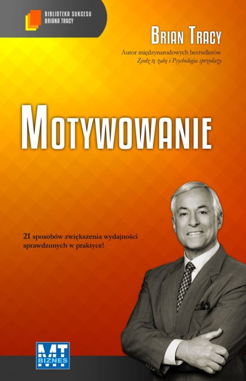 Motywowanie biblioteka sukcesu briana tracy Motywowanie biblioteka sukcesu briana tracy