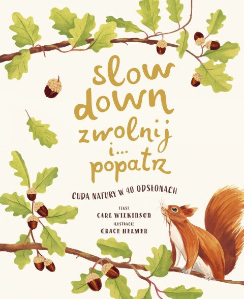Slow Down. Zwolnij i... popatrz. Cuda natury w 40 odsłonach Slow Down. Zwolnij i... popatrz. Cuda natury w 40 odsłonach