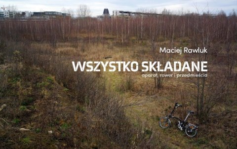 Wszystko składane. Aparat, rower i przedmieścia Wszystko składane. Aparat, rower i przedmieścia