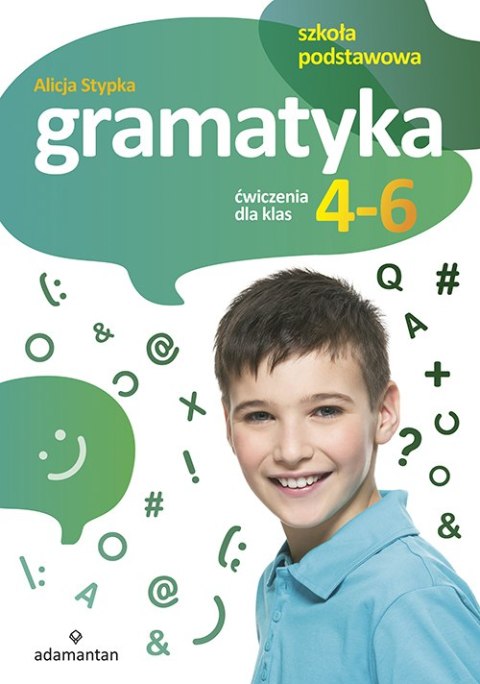 Gramatyka. Ćwiczenia dla klas 4-6 szkoły podstawowej Gramatyka. Ćwiczenia dla klas 4-6 szkoły podstawowej