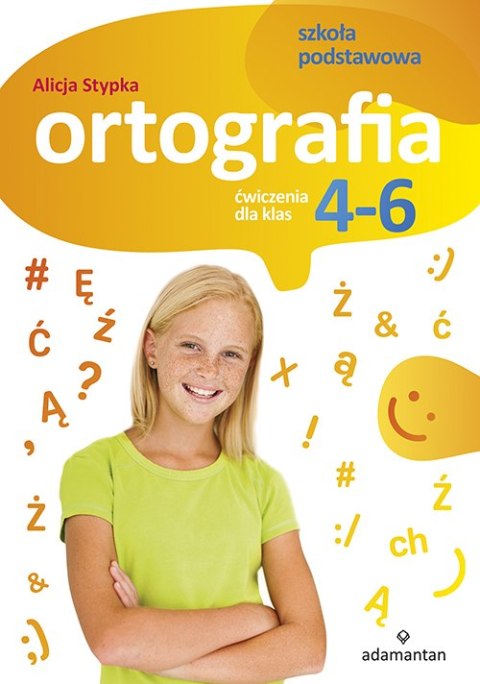 Ortografia.Ćwiczenia dla klas 4-6 szkoły podstawowej Ortografia.Ćwiczenia dla klas 4-6 szkoły podstawowej