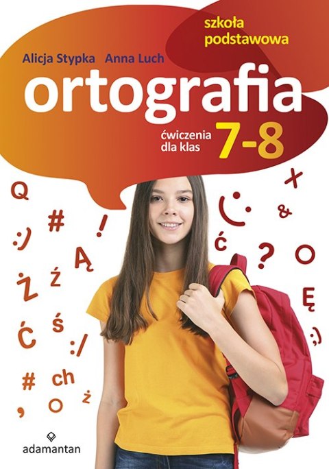 Ortografia. Ćwiczenia dla klas 7-8 szkoły podstawowej Ortografia. Ćwiczenia dla klas 7-8 szkoły podstawowej