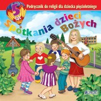 Religia spotkania dzieci bożych podręcznik dla dzieci 5-letnich Religia spotkania dzieci bożych podręcznik dla dzieci 5-letnich