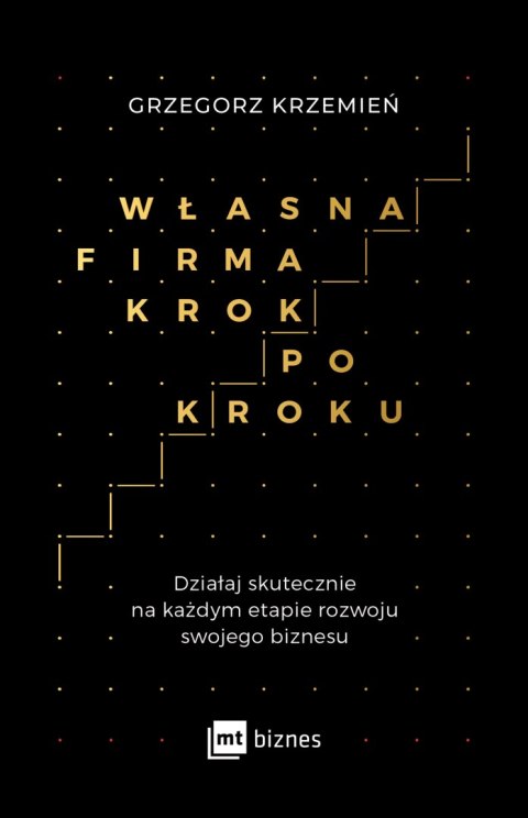 Własna firma krok po kroku działaj skutecznie na każdym etapie rozwoju swojego biznesu Własna firma krok po kroku działaj skutecznie na każdym etapie rozwoju swojego biznesu