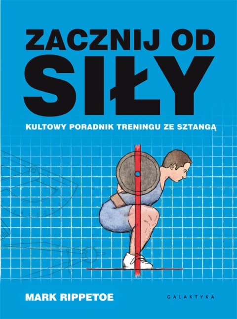 Zacznij od siły kultowy poradnik treningu ze sztangą Zacznij od siły kultowy poradnik treningu ze sztangą