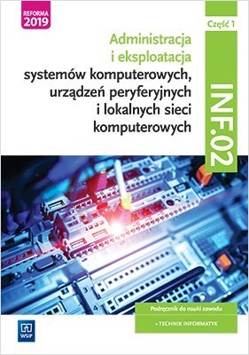 Administracja i eksploatacja systemów komputerowych, urządzeń peryferyjnych i lokalnych sieci komputerowych. Kwalifikacja inf. 0 Administracja i eksploatacja systemów komputerowych, urządzeń peryferyjnych i lokalnych sieci komputerowych. Kwalifikacja inf. 0