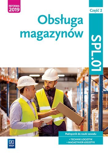 Obsługa magazynów kwalifikacja spl. 01. Podręcznik do nauki zawodu technik logistyk i magazynier część Obsługa magazynów kwalifikacja spl. 01. Podręcznik do nauki zawodu technik logistyk i magazynier część
