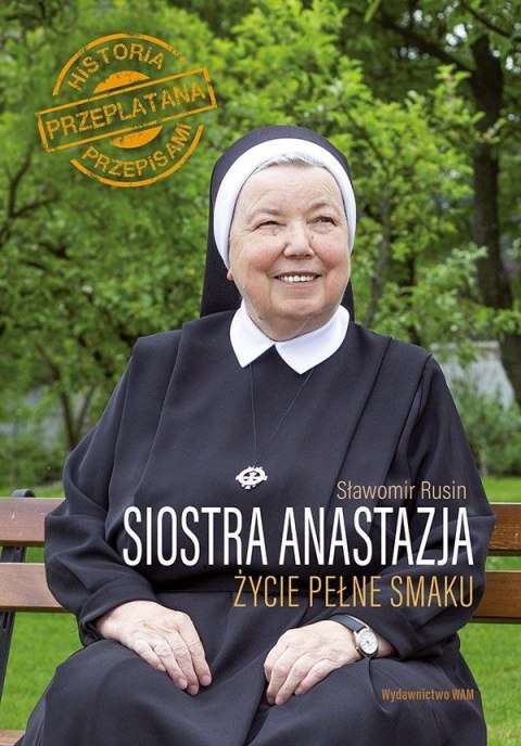 Siostra anastazja życie pełne smaku historia przeplatana przepisami Siostra anastazja życie pełne smaku historia przeplatana przepisami