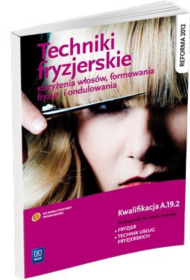Techniki fryzjerskie strzyżenia włosów, formowania fryzur i ondulowania. Podręcznik do nauki zawodu technik usług fryzjerskich S Techniki fryzjerskie strzyżenia włosów, formowania fryzur i ondulowania. Podręcznik do nauki zawodu technik usług fryzjerskich S