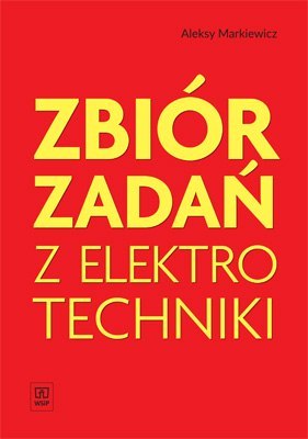 Zbiór zadań z elektrotechniki. Zbiór zadań do nauki zawodu elektryk, technik elektryk. Szkoły ponadgimnazjalne Zbiór zadań z elektrotechniki. Zbiór zadań do nauki zawodu elektryk, technik elektryk. Szkoły ponadgimnazjalne