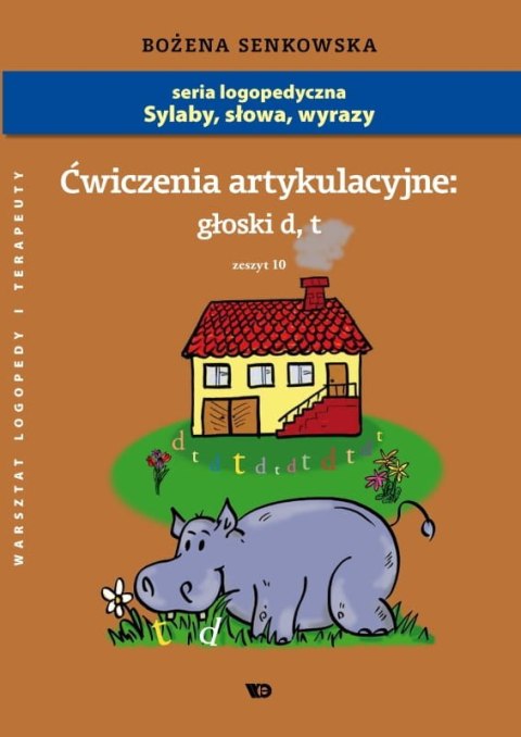 Ćwiczenia artykulacyjne Zeszyt 10 Głoski d, t Ćwiczenia artykulacyjne Zeszyt 10 Głoski d, t