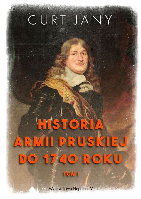 Historia armii pruskiej do 1740 roku. Tom 1 Historia armii pruskiej do 1740 roku. Tom 1