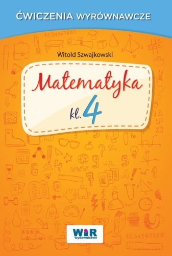 Matematyka klasa 4 ćwiczenia wyrównawcze Matematyka klasa 4 ćwiczenia wyrównawcze