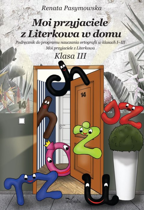 Moi przyjaciele z Literkowa w dom Podręcznik do programu nauczania ortografii w klasach I-III Moi przyjaciele z Literkowa Klasa Moi przyjaciele z Literkowa w dom Podręcznik do programu nauczania ortografii w klasach I-III Moi przyjaciele z Literkowa Klasa