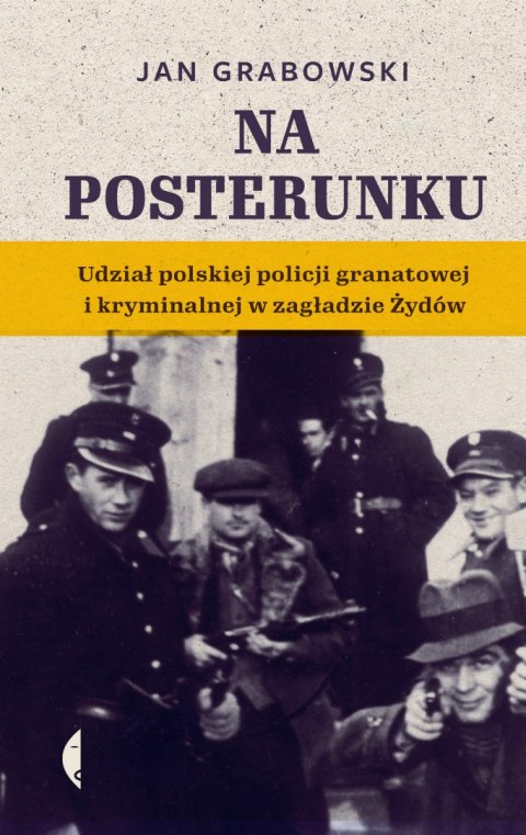 Na posterunku. Udział polskiej policji granatowej i kryminalnej w Zagładzie Żydów wyd. 2 Na posterunku. Udział polskiej policji granatowej i kryminalnej w Zagładzie Żydów wyd. 2