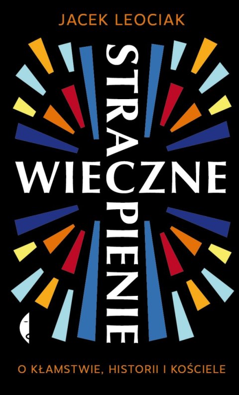 Wieczne strapienie. O kłamstwie, historii i Kościele Wieczne strapienie. O kłamstwie, historii i Kościele