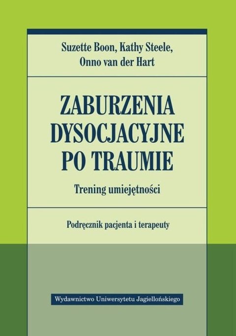 Zaburzenia dysocjacyjne po traumie. Trening umiejętności. Podręcznik pacjenta i terapeuty Zaburzenia dysocjacyjne po traumie. Trening umiejętności. Podręcznik pacjenta i terapeuty