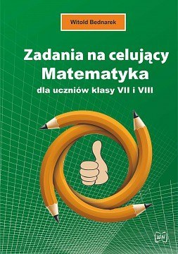 Zadania na celujący Matematyka dla uczniów klasy VII I VIII Zadania na celujący Matematyka dla uczniów klasy VII I VIII