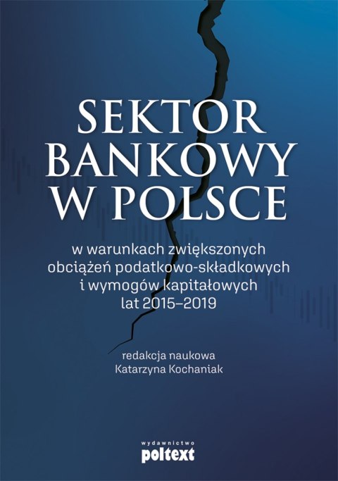 Sektor bankowy w Polsce w warunkach zwiększonych obciążeń podatkowo-składkowych i wymogów kapitałowych lat 2015-2019 Sektor bankowy w Polsce w warunkach zwiększonych obciążeń podatkowo-składkowych i wymogów kapitałowych lat 2015-2019