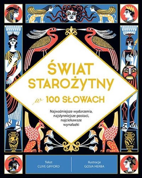 Świat starożytny w 100 słowach. Najważniejsze wydarzenia, najsłynniejsze postaci, najciekawsze wynalazki Świat starożytny w 100 słowach. Najważniejsze wydarzenia, najsłynniejsze postaci, najciekawsze wynalazki