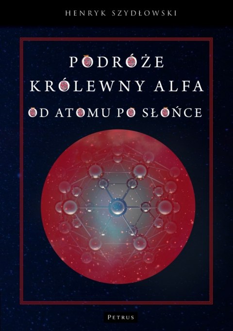 Podróże królewny Alfy. Od atomu po słońce Podróże królewny Alfy. Od atomu po słońce