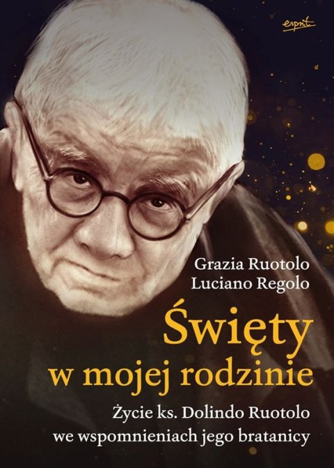 Święty w mojej rodzinie. Opowieść o życiu ks. Dolindo Ruotolo Święty w mojej rodzinie. Opowieść o życiu ks. Dolindo Ruotolo