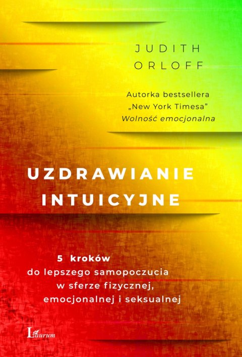 Uzdrawianie intuicyjne. Przewodnik na drodze do lepszego samopoczucia w sferze fizycznej,emocjonalnej i seksualnej Uzdrawianie intuicyjne. Przewodnik na drodze do lepszego samopoczucia w sferze fizycznej,emocjonalnej i seksualnej